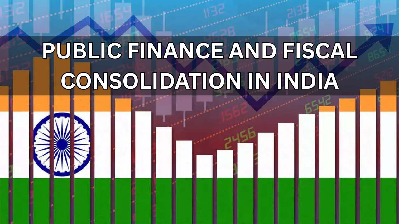 Public Finance and Fiscal Consolidation in India