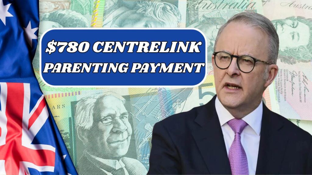 $780 Centrelink Parenting Payment 2025