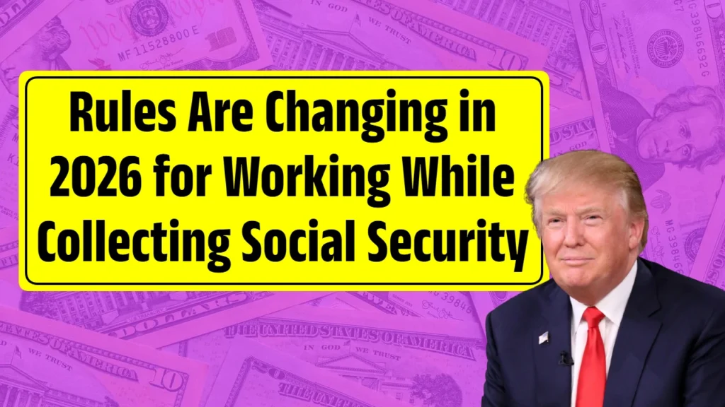 The Rules Are Changing in 2026 for Working While Collecting Social Security